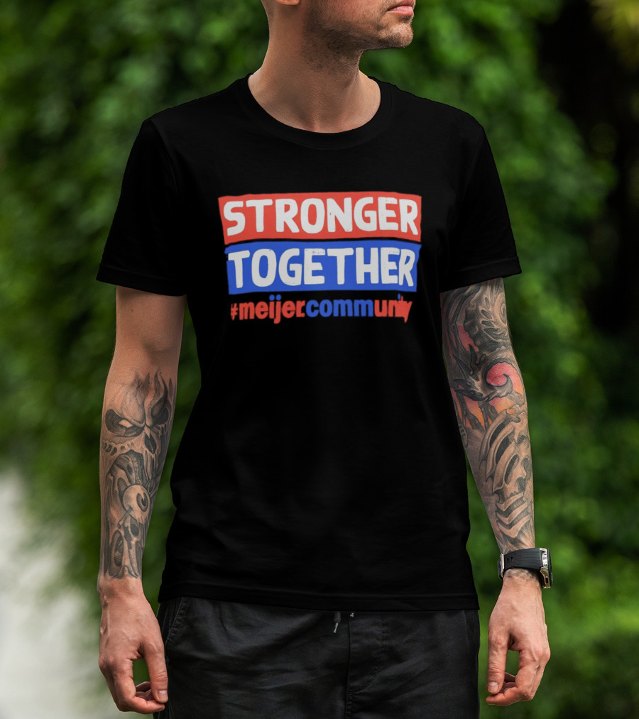 Stronger Together Meijer Community Meijer T-Shirt