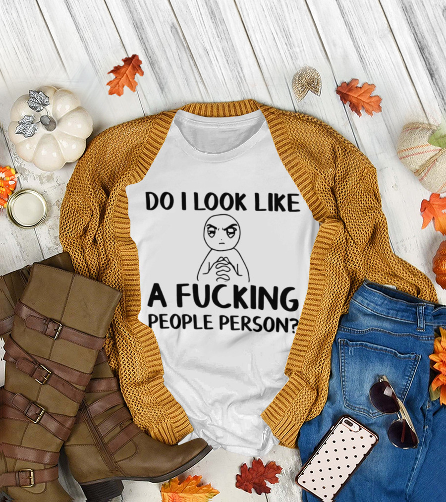 Do I Look Like A Fucking People Person Meme Character Sarcastic T-Shirt