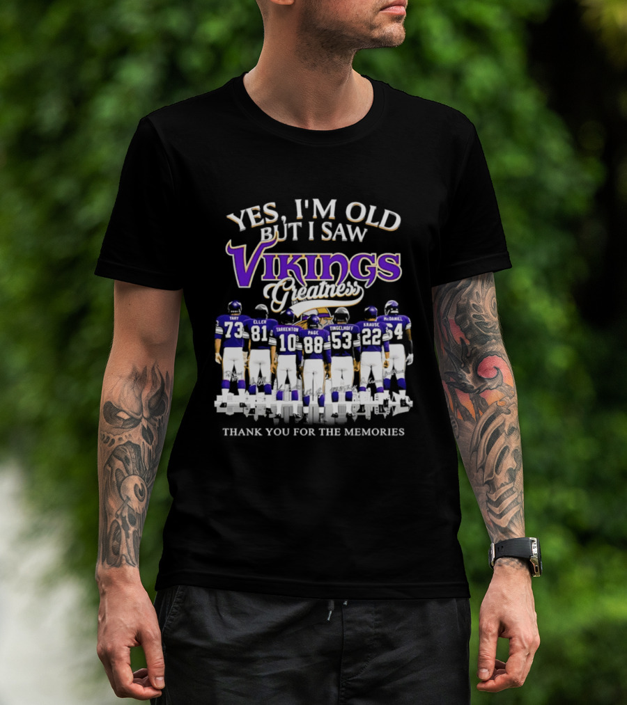 Yes I'm Old But I Saw Vikings Greatness Thank You For The Memories Tart Kellen Tarkenton Page Randle Birk Krause McDaniel T-Shirt