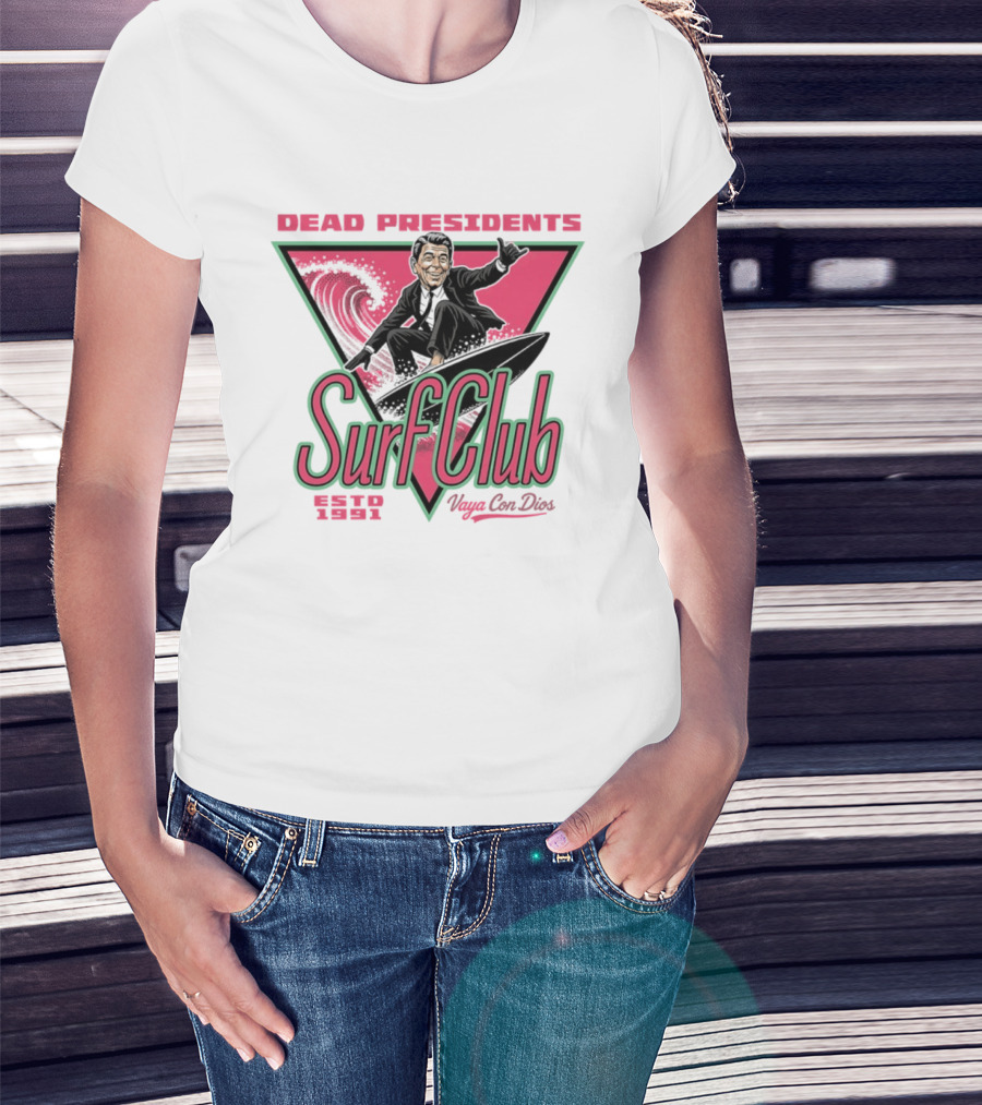 Ronald Reagan Dead Presidents Surf Club Estd 1991 Vaya Con Dios T-Shirt