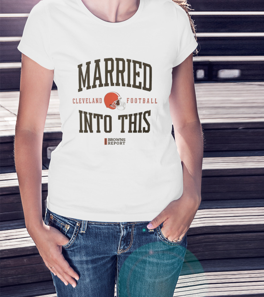 Married Into This Cleveland Football Browns Report T-Shirt