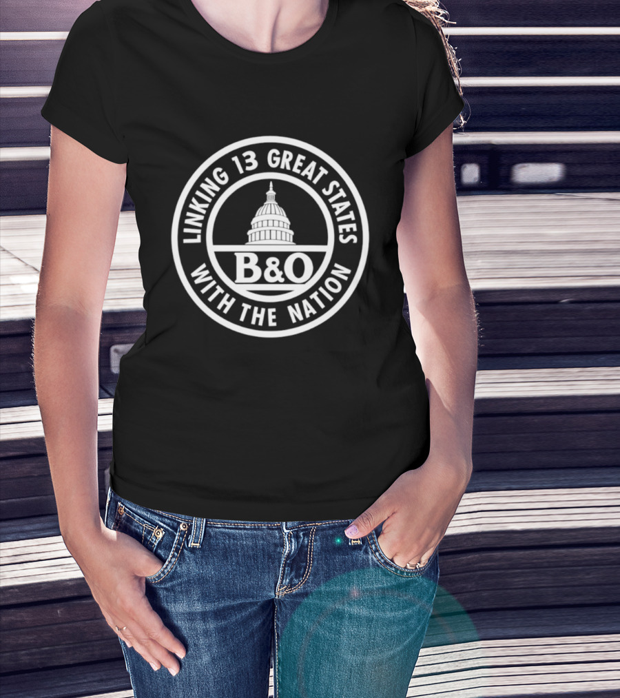 B&O Railroad Linking 13 Great States With The Nation Capitol T-Shirt