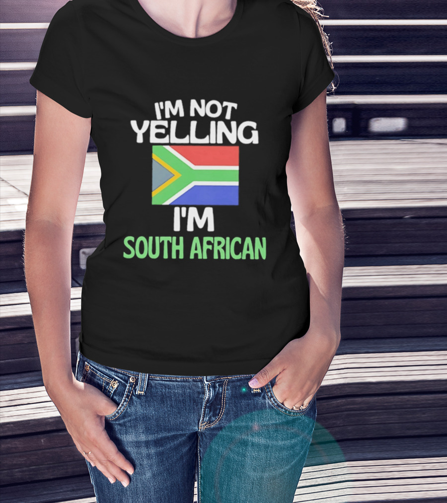 I'm Not Yelling I'm South African Flag Humor T-Shirt