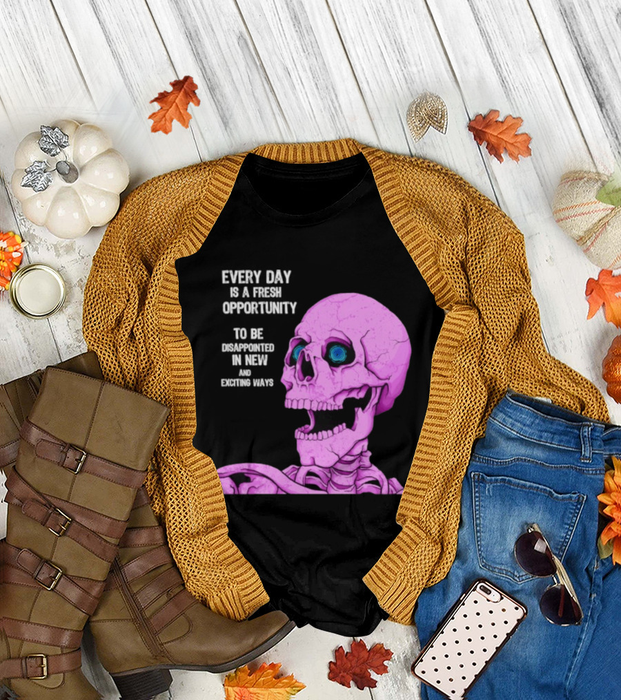 Every Day Is A Fresh Opportunity To Be Disappointed In New And Exciting Ways Pink Skeleton T-Shirt