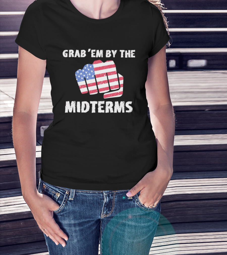 Grab 'Em By The Midterms American Flag Fist T-Shirt