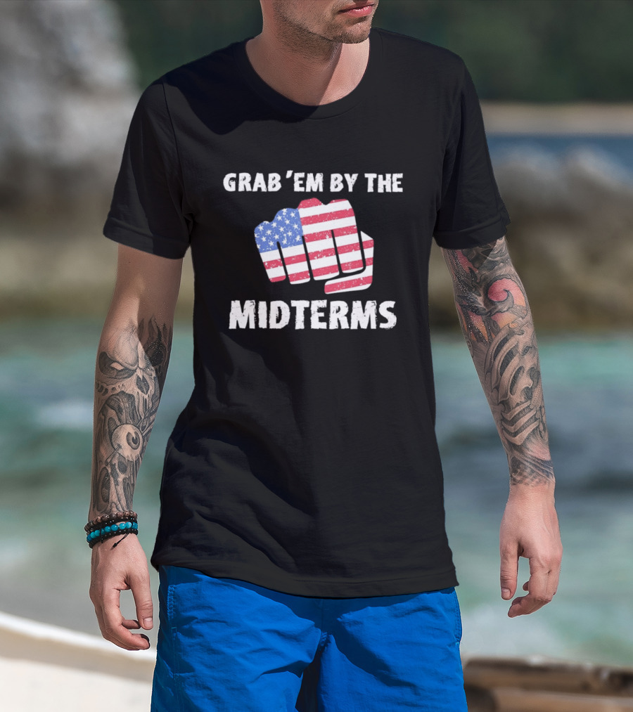 Grab 'Em By The Midterms American Flag Fist T-Shirt