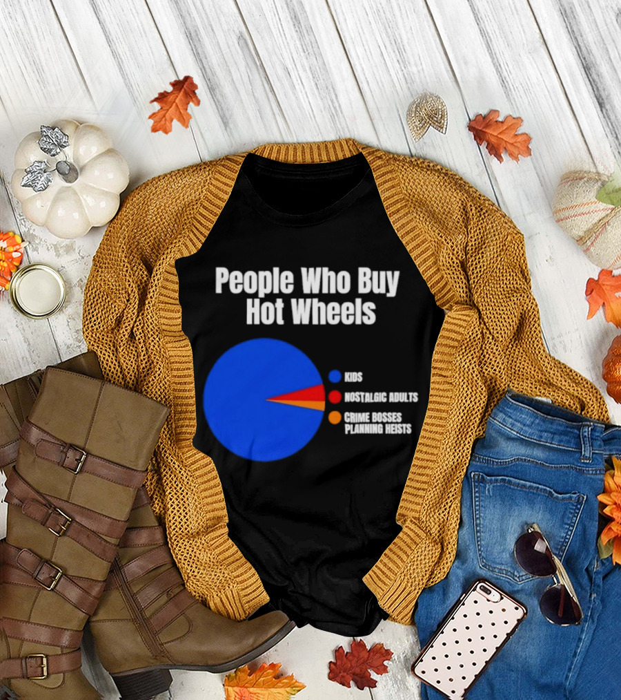 People Who Buy Hot Wheels Nostalgic Adults Crime Bosses Planning Heists Pie Chart T-Shirt