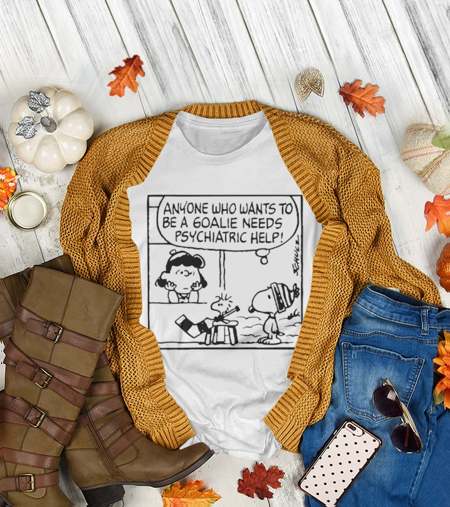 Peanuts Snoopy Anyone Who Wants To Be A Goalie Needs Psychiatric Help T-Shirt