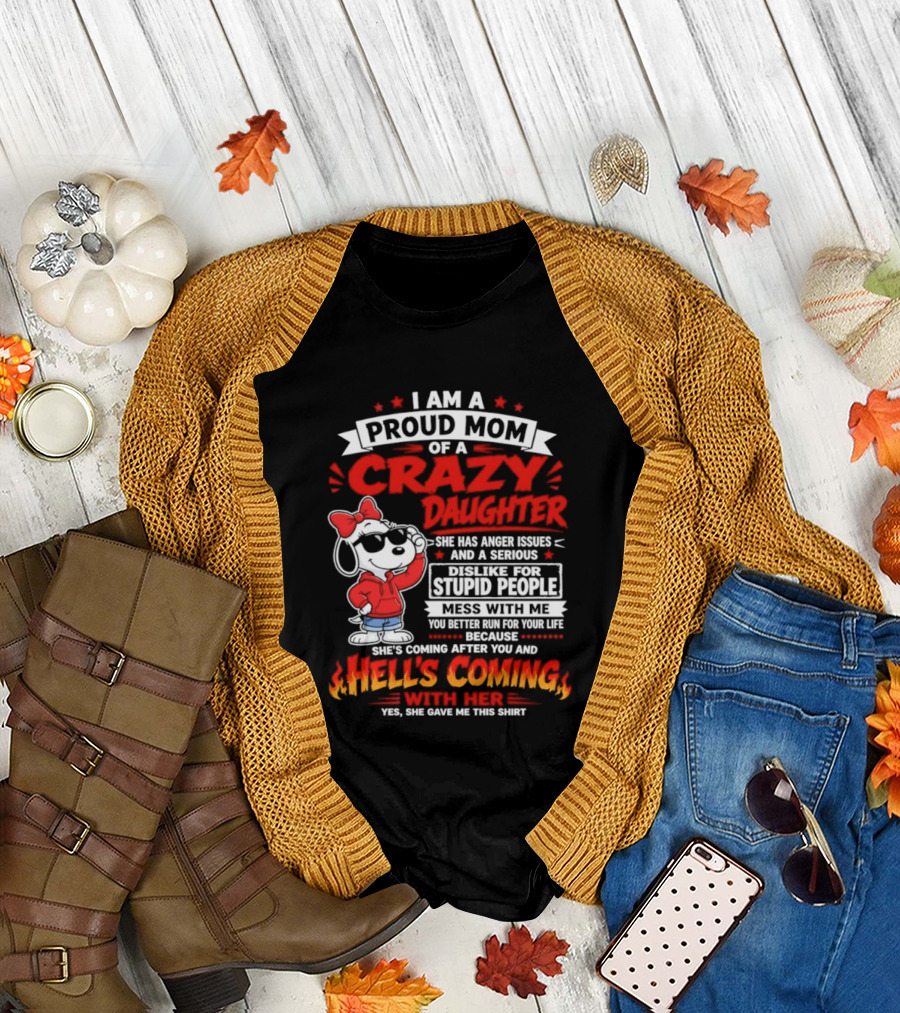 Proud Mom Crazy Daughter Snoopy Anger Issues Mess With Me Hell's Coming T-Shirt