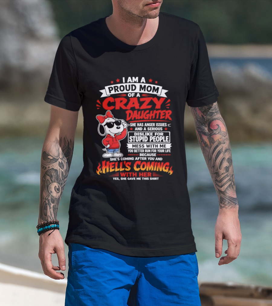 Proud Mom Crazy Daughter Snoopy Anger Issues Mess With Me Hell's Coming T-Shirt