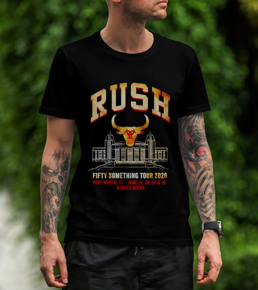 Rush Fifty Something Tour 2026 Fort Worth Dickies Arena June 24 26 28 30 T-Shirt