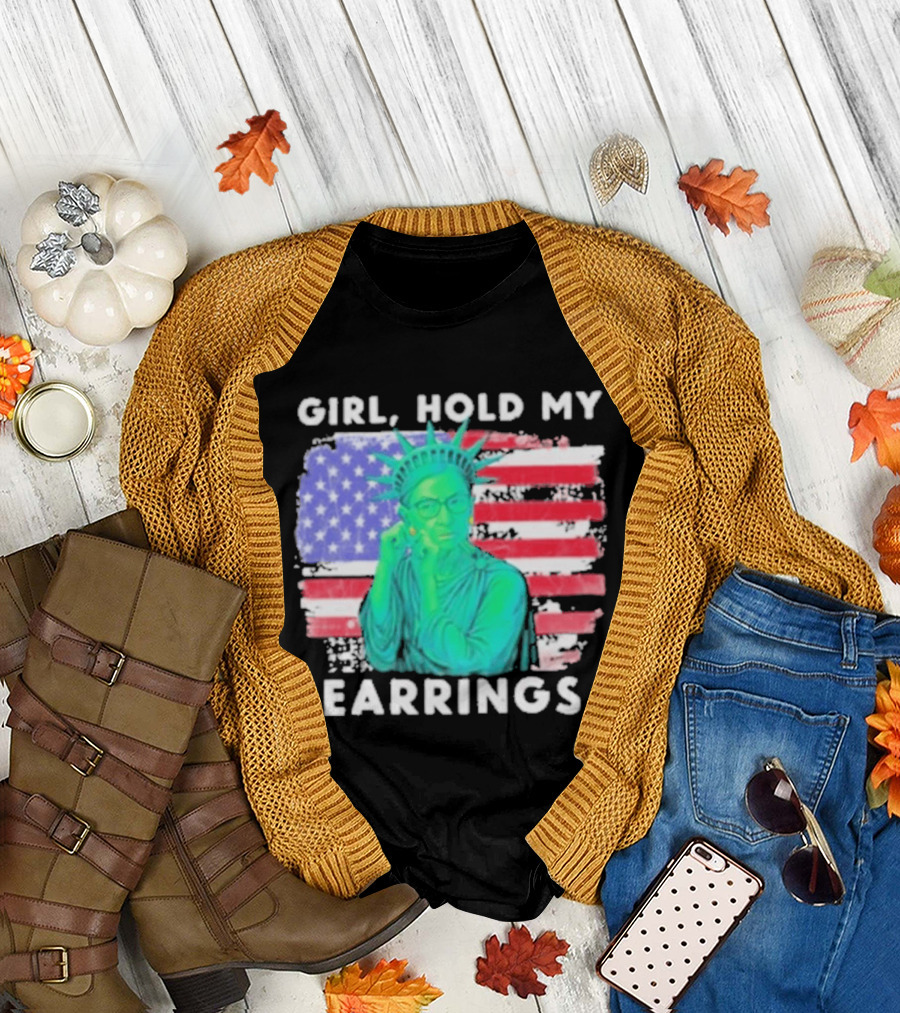 Girl Hold My Earrings Ruth Bader Ginsburg Statue Of Liberty USA Flag T-Shirt