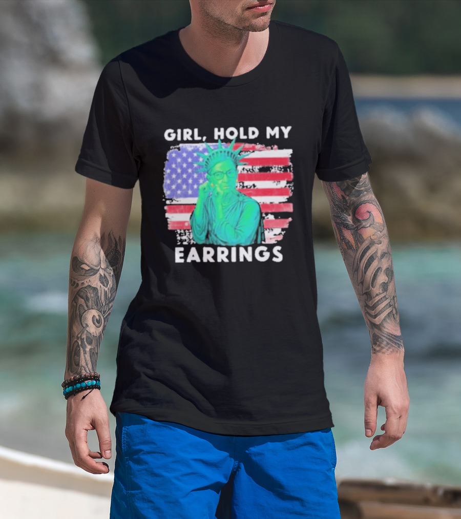Girl Hold My Earrings Ruth Bader Ginsburg Statue Of Liberty USA Flag T-Shirt
