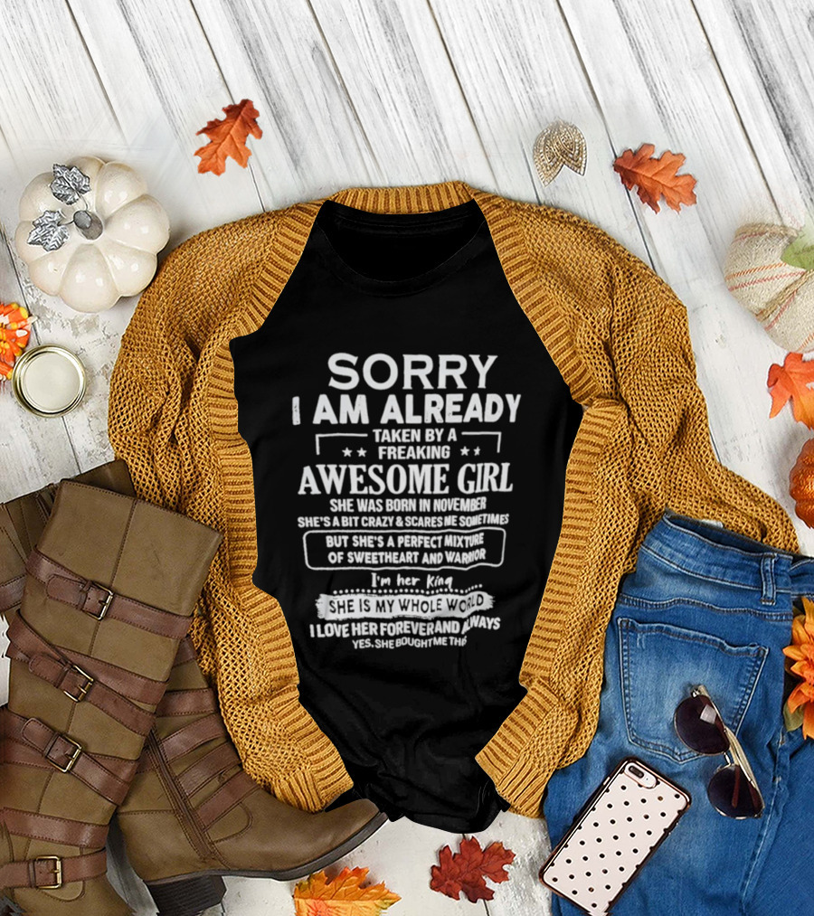 Sorry I Am Already Taken By A Freaking Awesome Girl Born In November Crazy Coworker Perfect Mixture Of Sweetheart And Warrior T-Shirt
