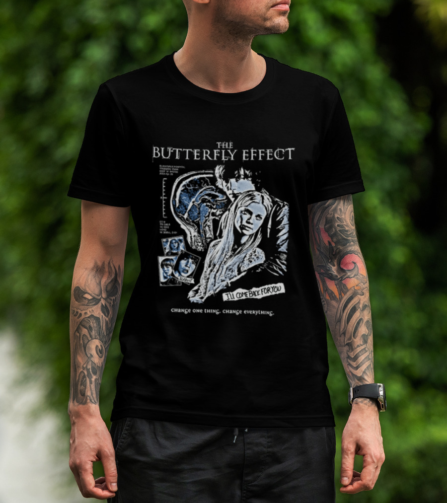 The Butterfly Effect Change One Thing Change Everything I'll Come Back For You 2 Sided T-Shirt