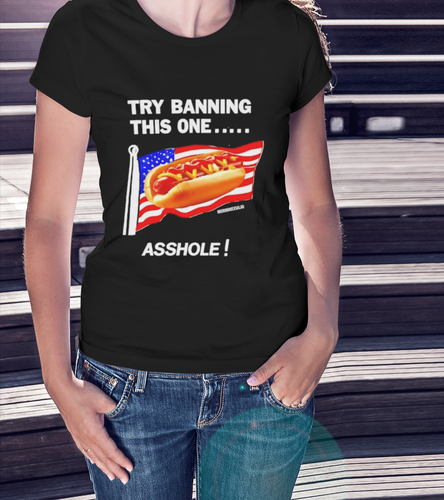 Try Banning This One American Flag Hot Dog Asshole T-Shirt