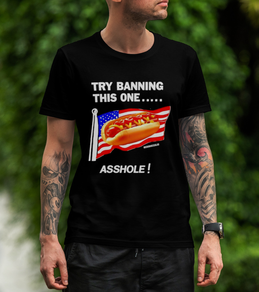Try Banning This One American Flag Hot Dog Asshole T-Shirt