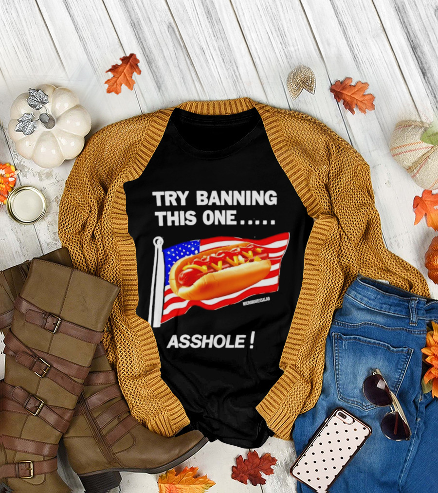 Try Banning This One American Flag Hot Dog Asshole T-Shirt