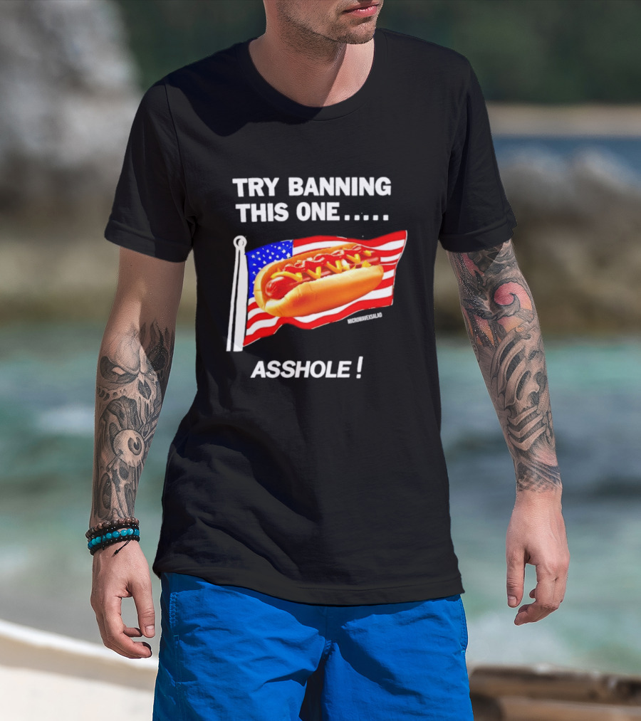 Try Banning This One American Flag Hot Dog Asshole T-Shirt