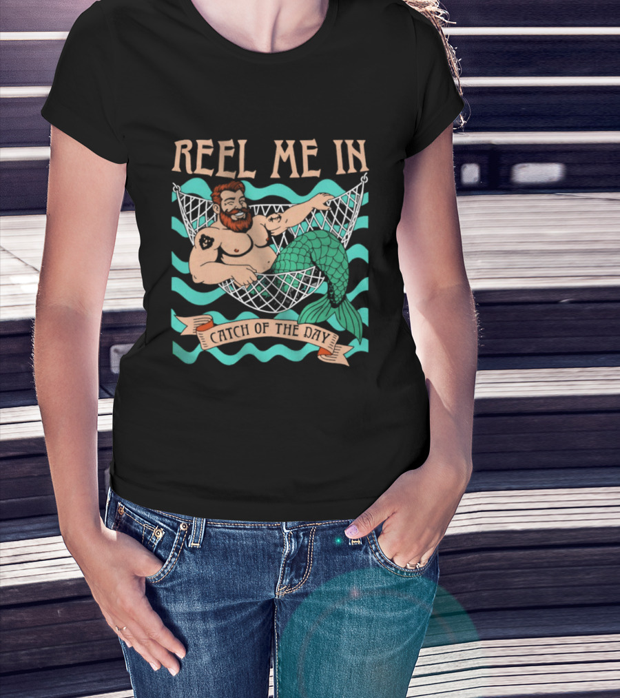 Reel Me In Catch Of The Day Mermaid Man T-Shirt