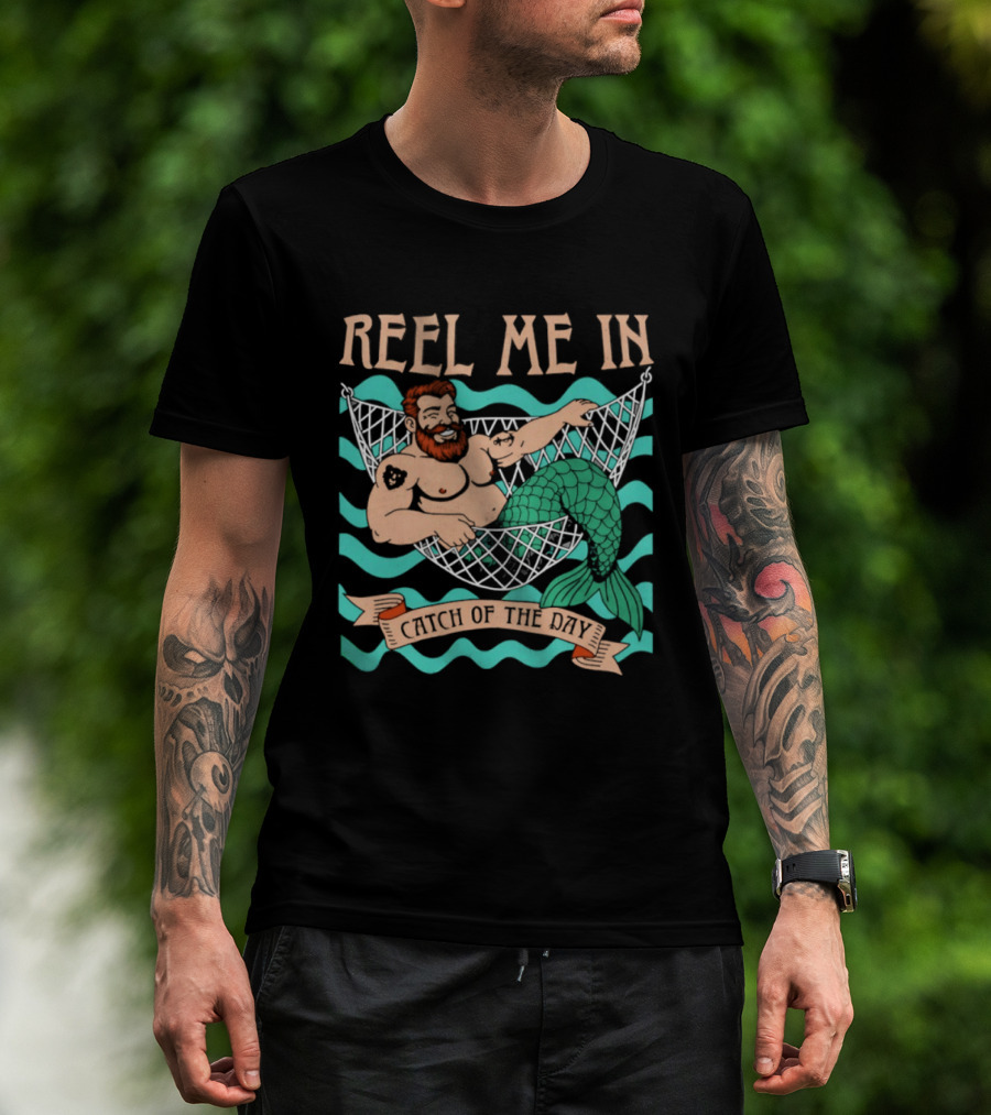 Reel Me In Catch Of The Day Mermaid Man T-Shirt