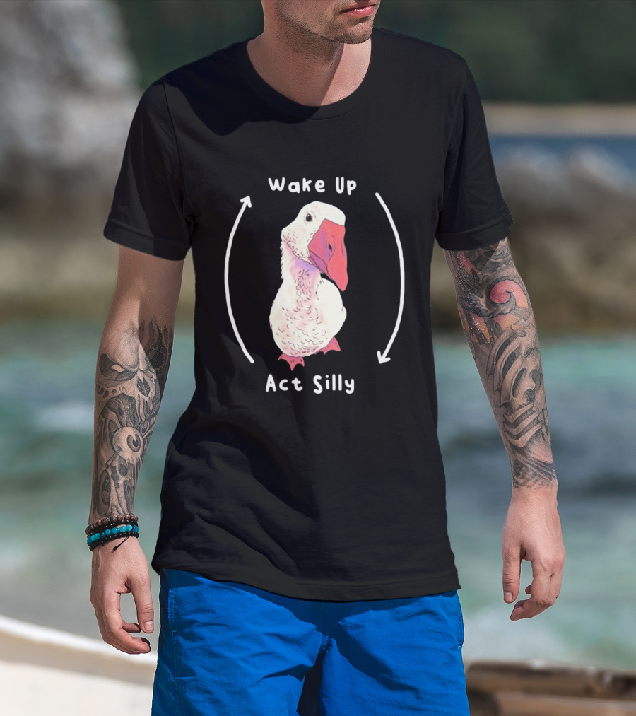Wake Up Act Silly Goose Quirky Humor T-Shirt