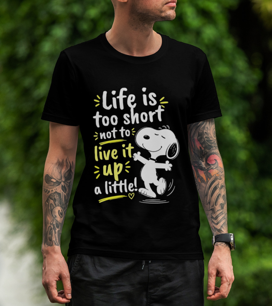 Snoopy Life Is Too Short Live It Up A Little Peanuts Cartoon T-Shirt