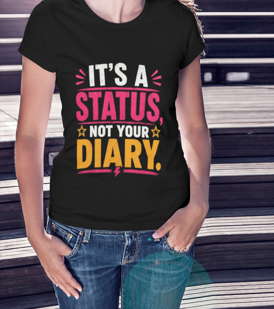 It's A Status Not Your Diary Bold Statement With Stars T-Shirt