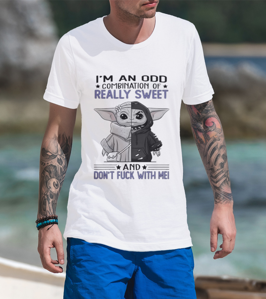 I'm An Odd Combination Of Really Sweet Baby Yoda And Don't Fuck With Me T-Shirt