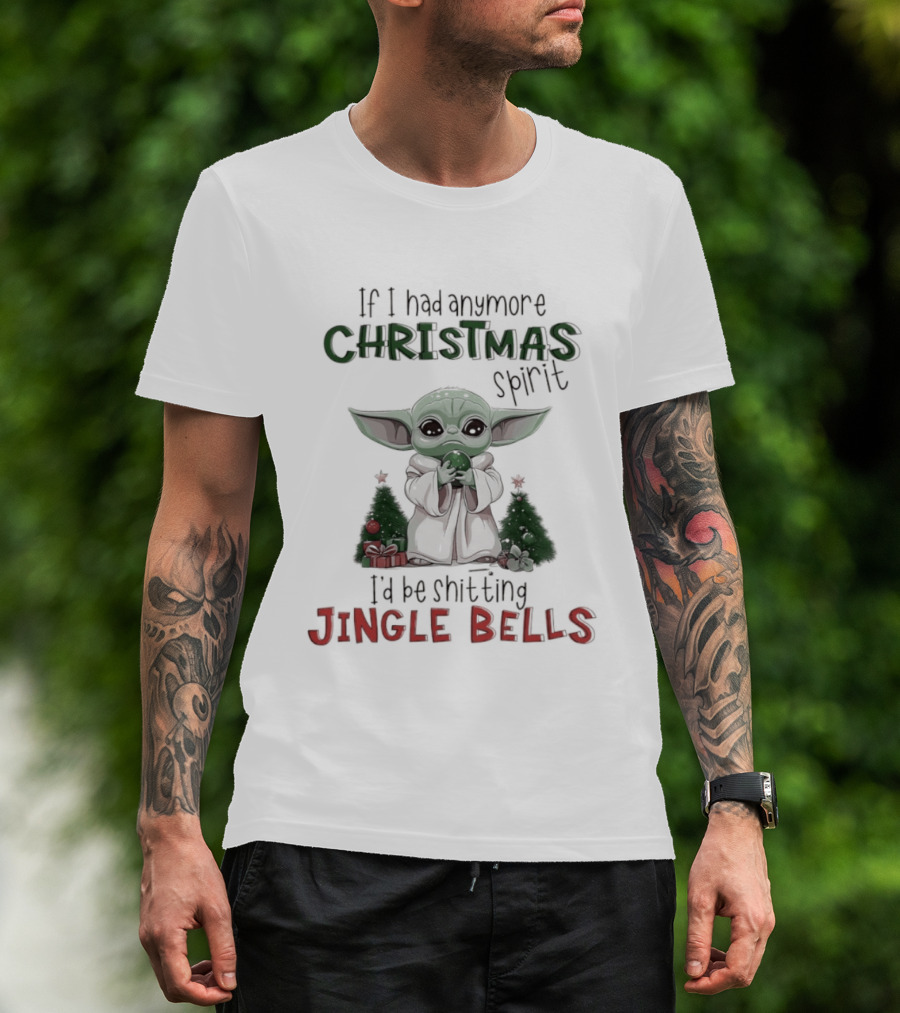 If I Had Anymore Christmas Spirit I'd Be Shitting Jingle Bells Yoda T-Shirt