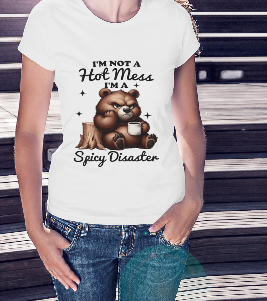 Bear I'm Not A Hot Mess I'm A Spicy Disaster Coffee Cute T-Shirt
