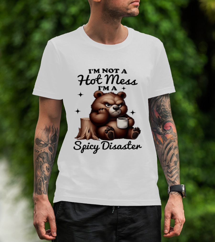 Bear I'm Not A Hot Mess I'm A Spicy Disaster Coffee Cute T-Shirt