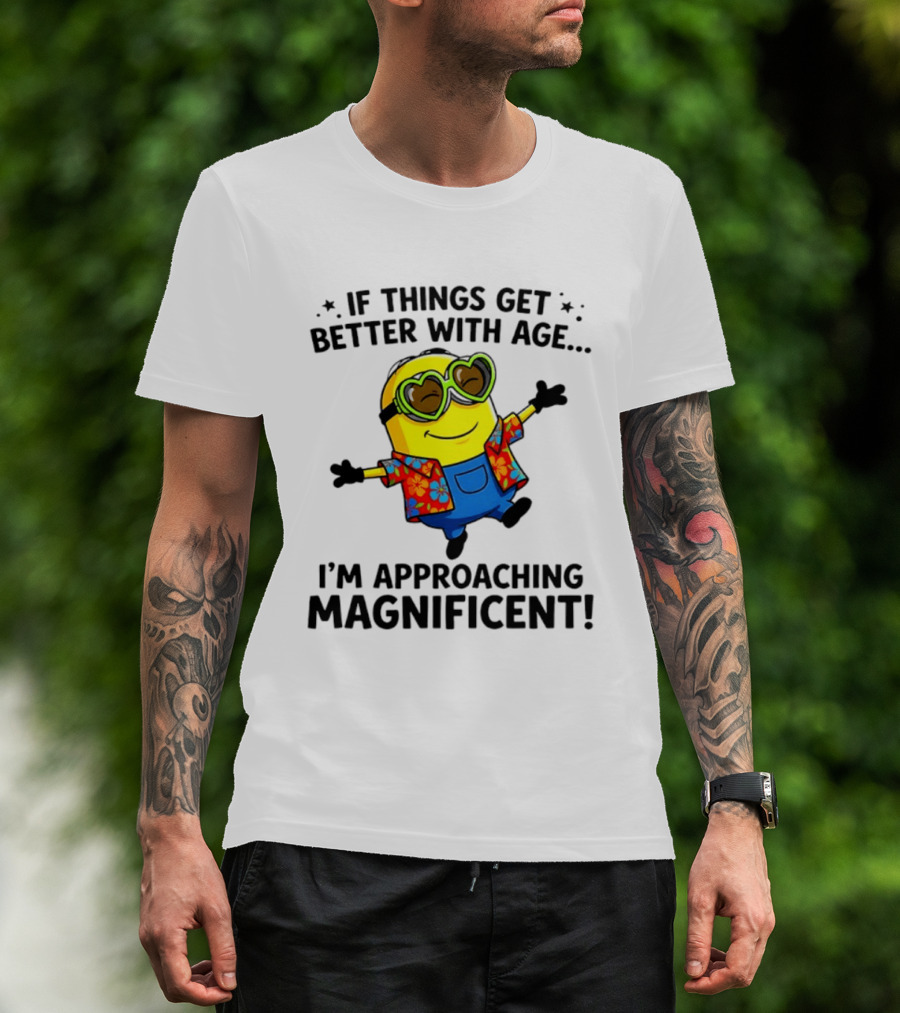 If Things Get Better With Age I'm Approaching Magnificent Minion Hawaiian T-Shirt