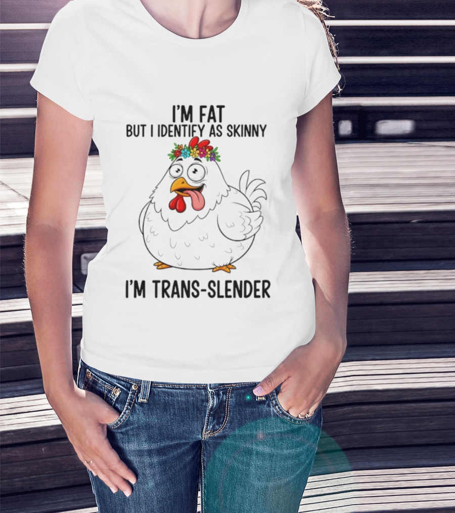 I'm Fat But I Identify As Skinny I'm Trans Slender Chicken Wearing Flower Crown T-Shirt