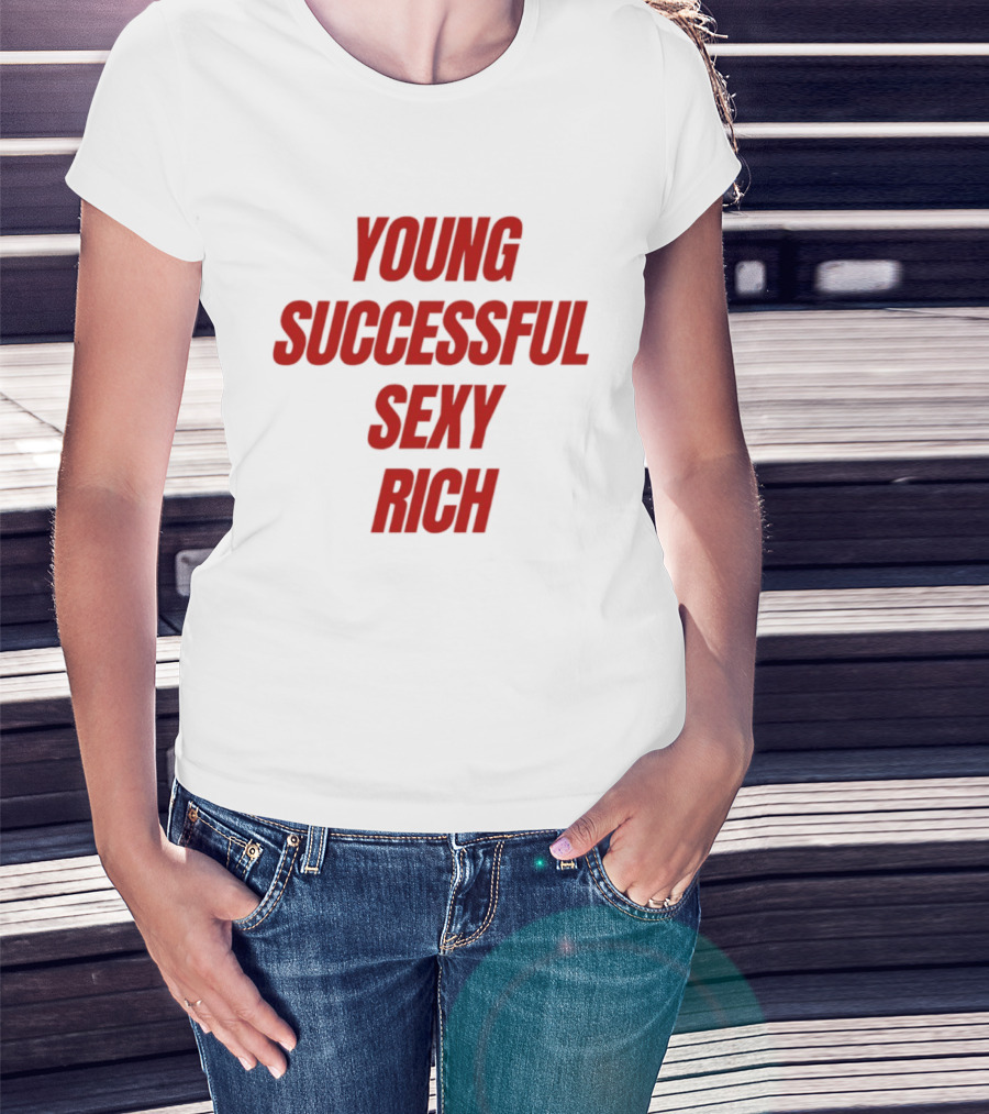 Young Successful Sexy Rich Bold Statement Motivation T-Shirt