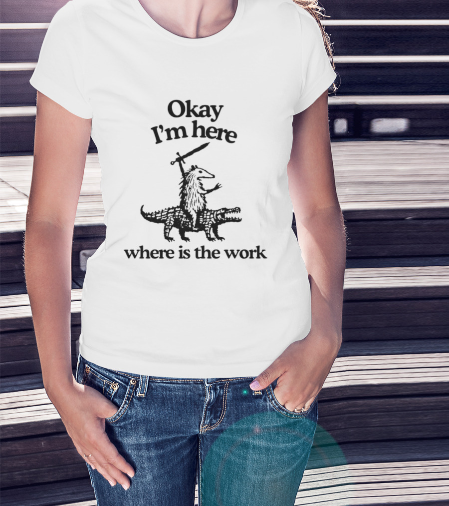 Okay I'm Here Opossum Riding Crocodile Where Is The Work T-Shirt
