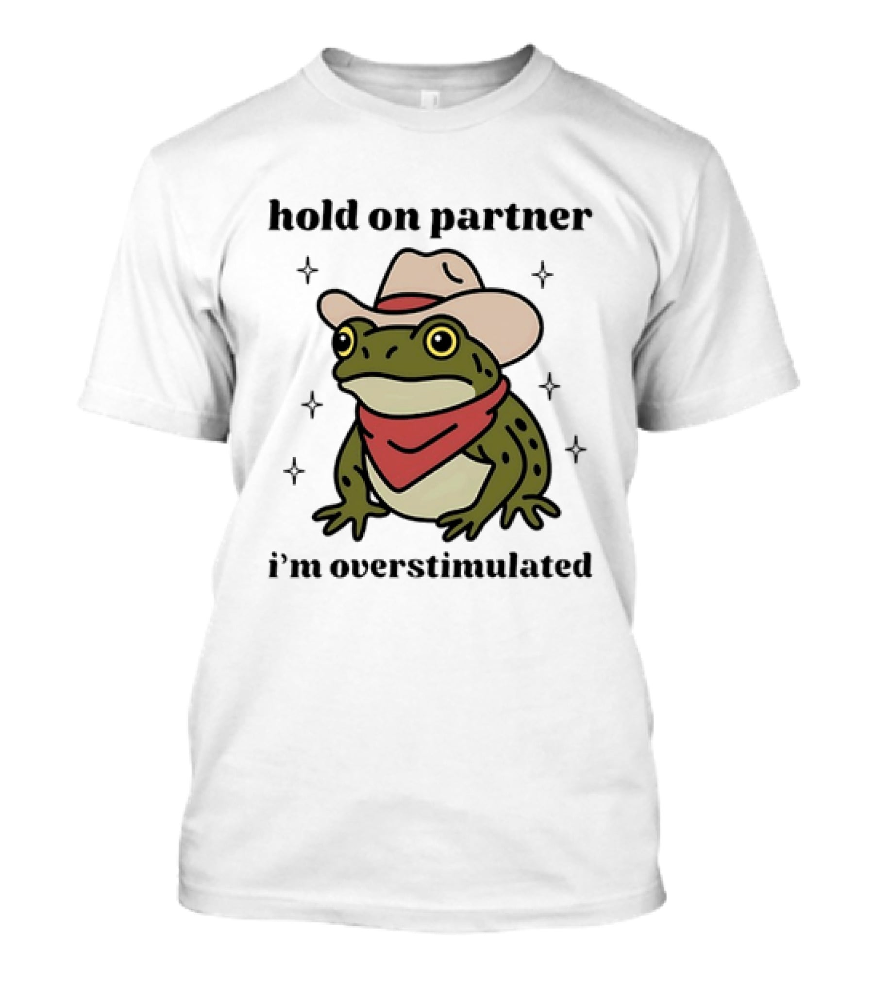 Frog Cowboy Hold On Partner I'm Overstimulated Hat Bandana T-Shirt