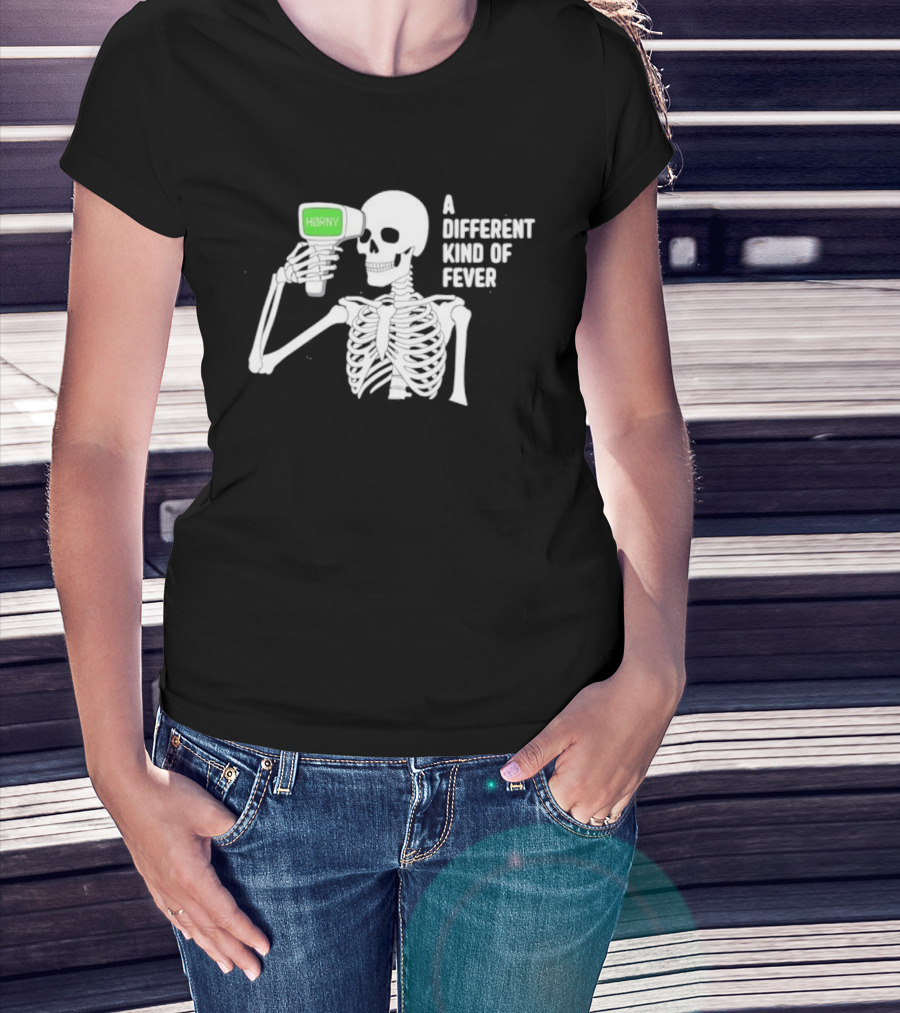 Horny Skeleton A Different Kind Of Fever T-Shirt