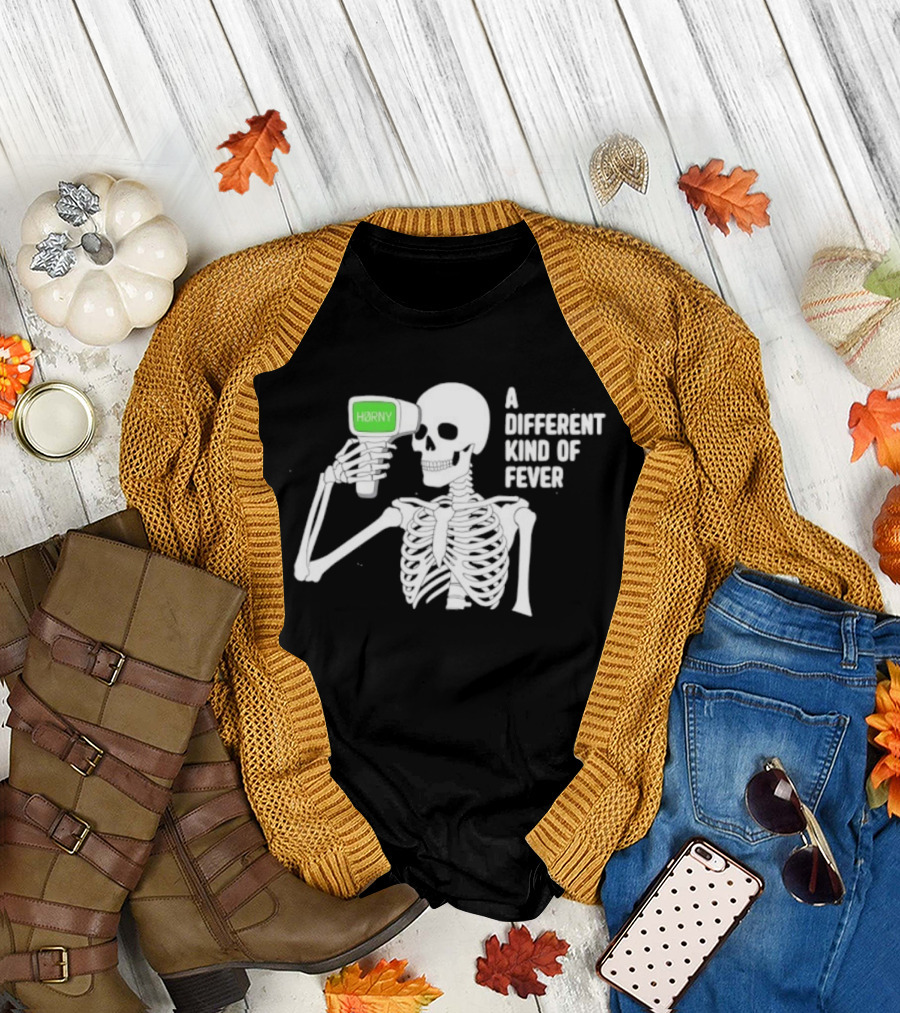 Horny Skeleton A Different Kind Of Fever T-Shirt