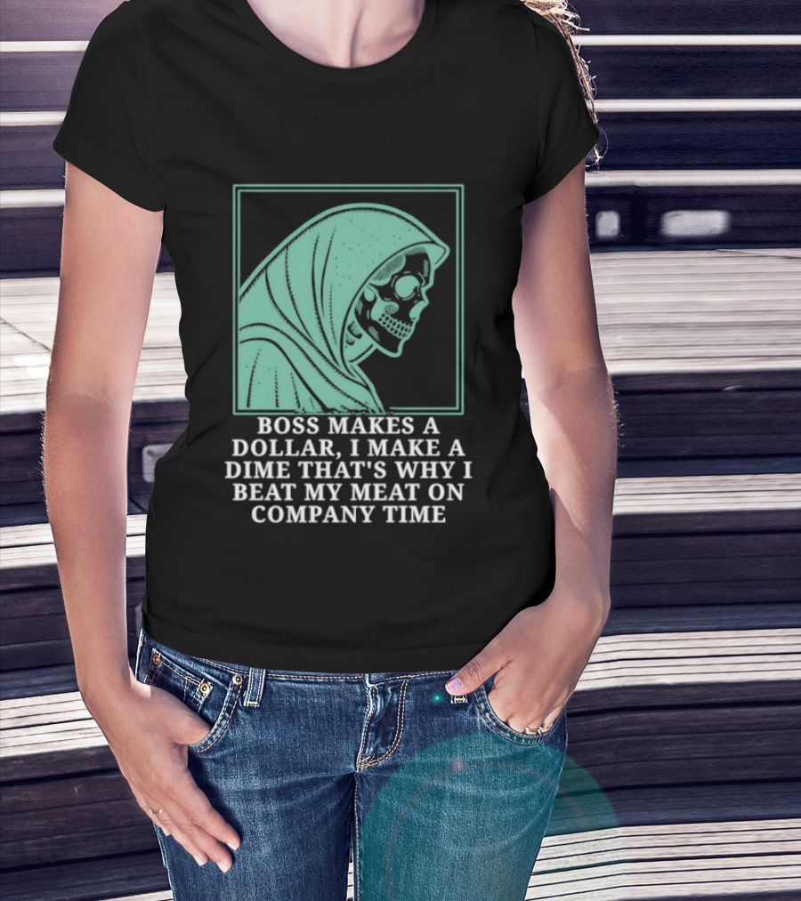 Boss Makes A Dollar I Make A Dime That's Why I Beat My Meat On Company Time Skeleton Cloaked T-Shirt