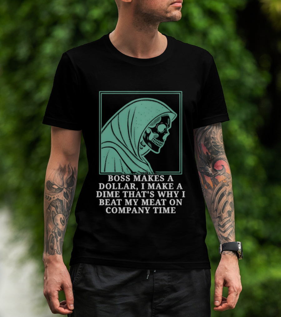 Boss Makes A Dollar I Make A Dime That's Why I Beat My Meat On Company Time Skeleton Cloaked T-Shirt