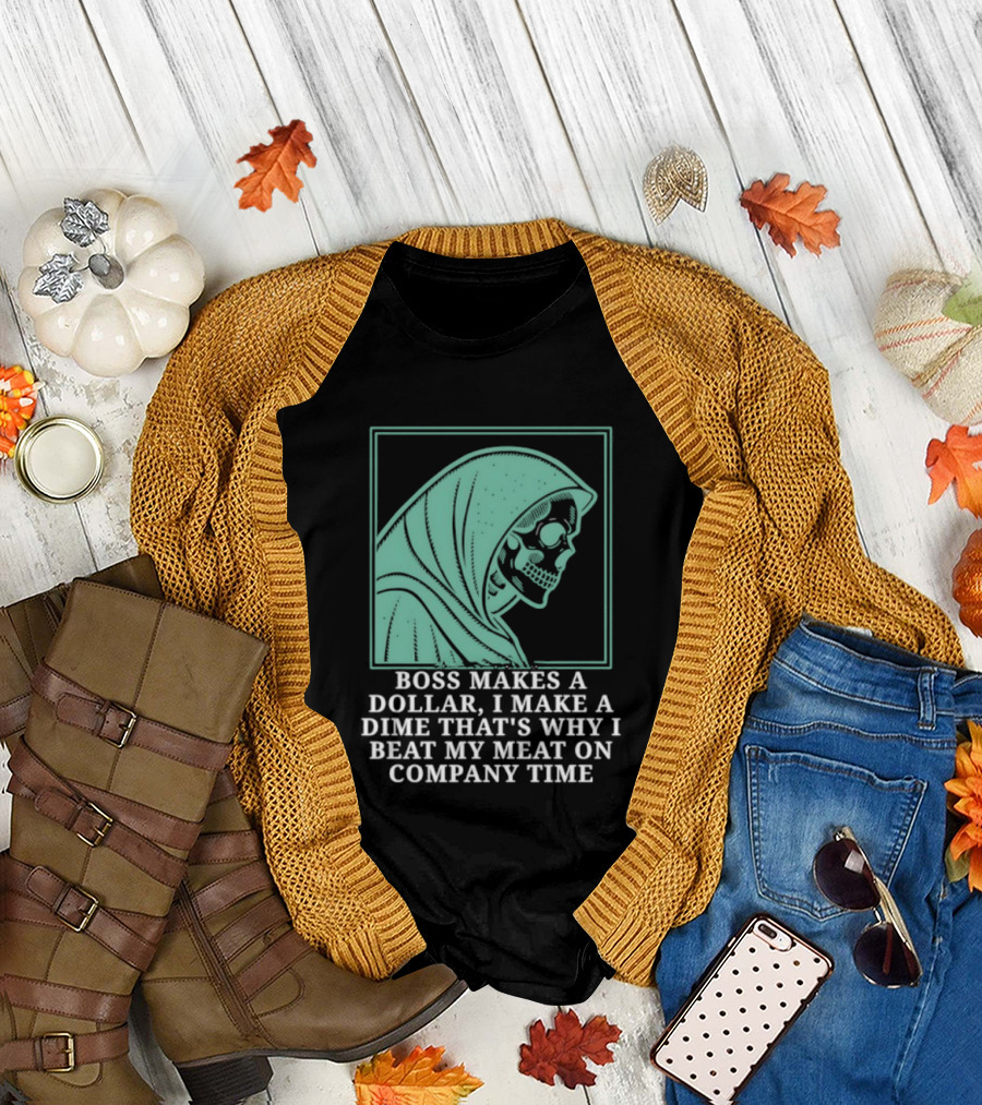 Boss Makes A Dollar I Make A Dime That's Why I Beat My Meat On Company Time Skeleton Cloaked T-Shirt