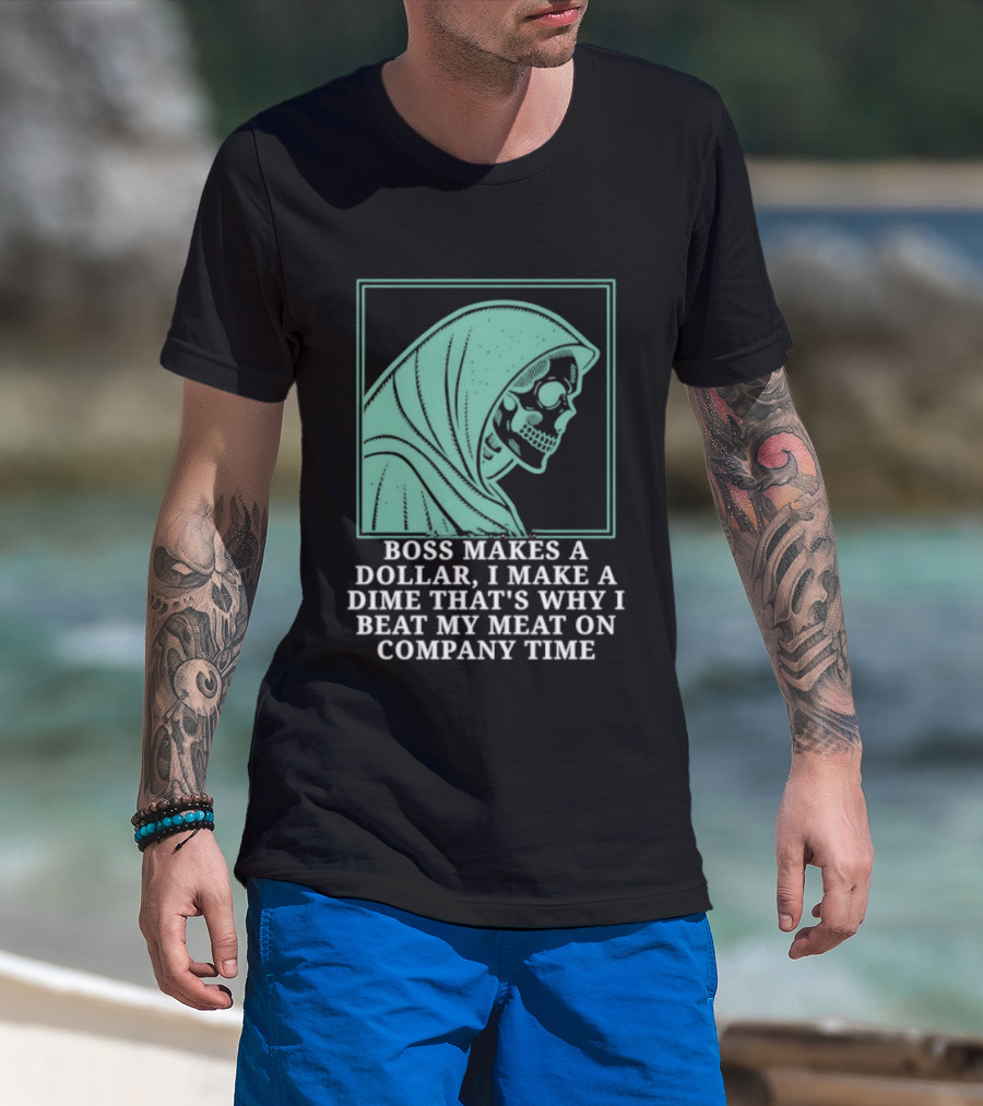 Boss Makes A Dollar I Make A Dime That's Why I Beat My Meat On Company Time Skeleton Cloaked T-Shirt