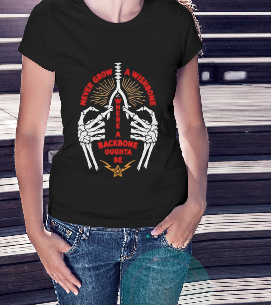 Never Grow A Wishbone Where A Backbone Oughta Be Skeleton Hands Wishbone T-Shirt