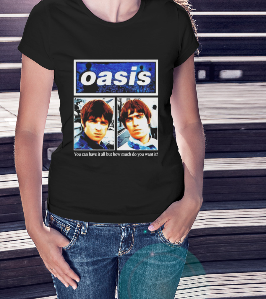 Oasis You Can Have It All But How Much Do You Want It Music Band T-Shirt