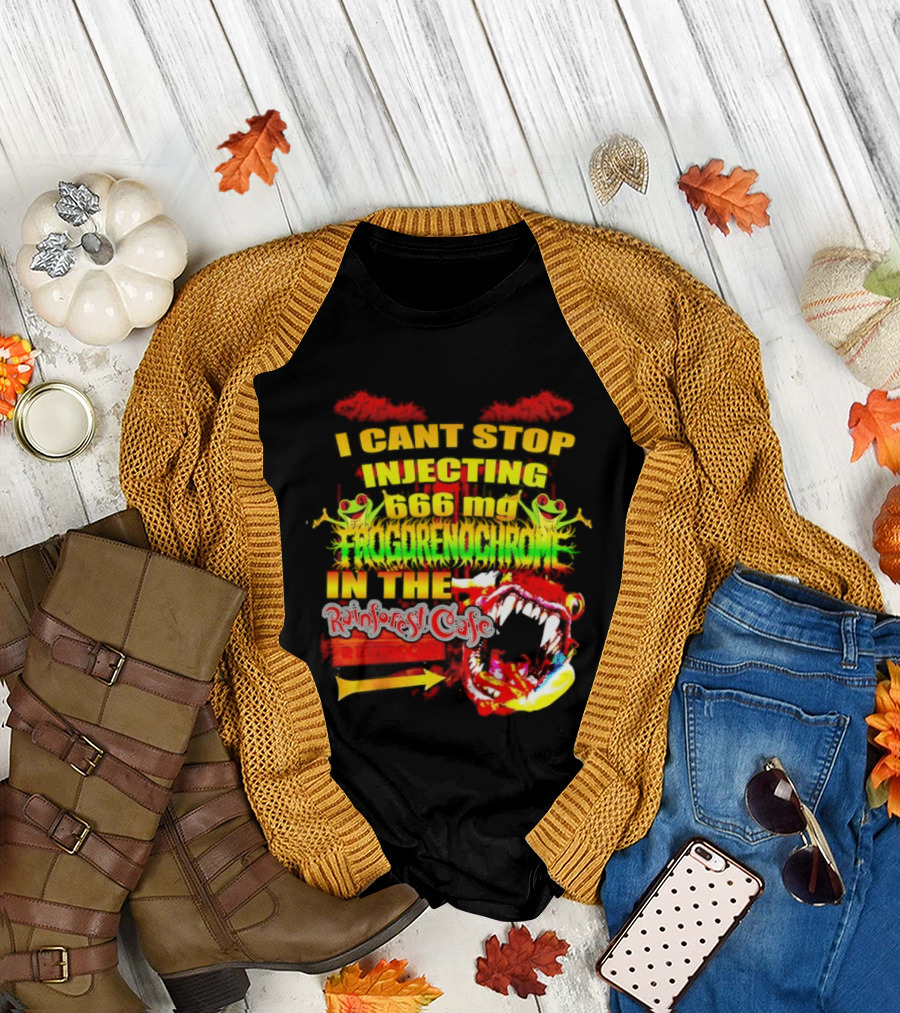 I Cant Stop Injecting 666 Mg Frogrenochrome Rainforest Cafe Restrooms Frogs T-Shirt
