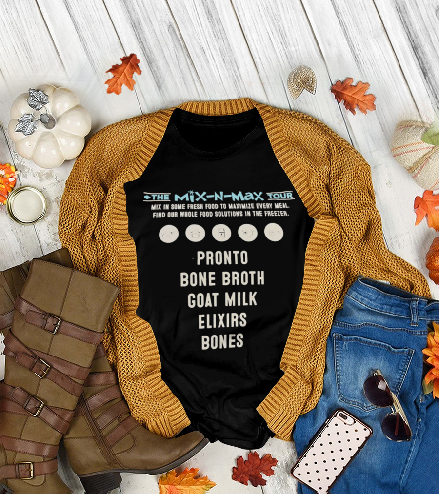 The Mix N Max Tour Pronto Bone Broth Goat Milk Elixirs Bones Whole Food Solutions T-Shirt