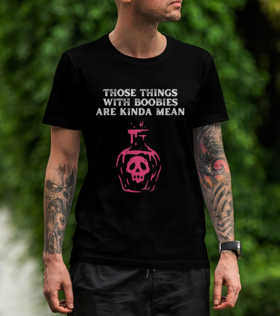 Those Things With Boobies Are Kinda Mean Pink Skull Bottle T-Shirt