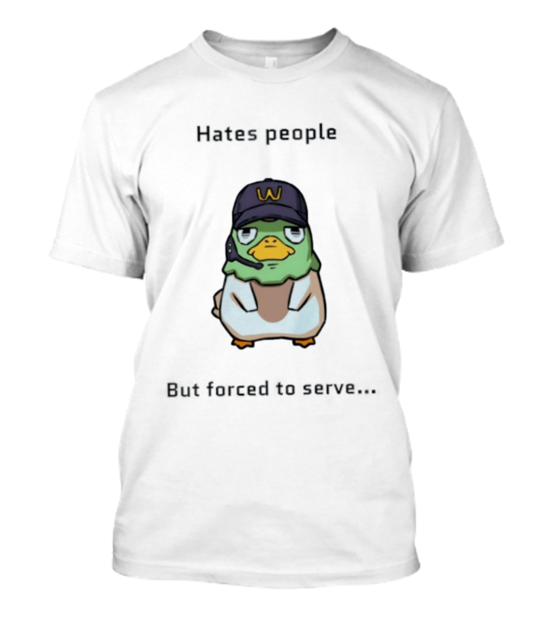 Hates People But Forced To Serve Duck Wearing Cap T-Shirt