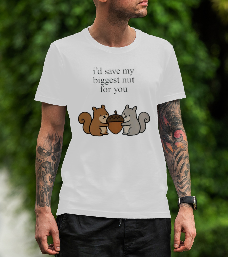 I'd Save My Biggest Nut For You Cute Squirrel Pair With Acorn T-Shirt